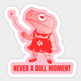 Never a dull moment Sticker